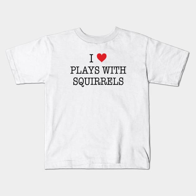 I Love Plays With Squirrels Shirt - Boy Meets World Kids T-Shirt by 90s Kids Forever